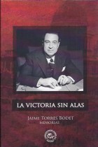 LA VICTORIA SIN ALAS / JAIME TORRES BODET.- PRESENTACION MIGUEL ALEMAN VELASCO