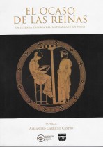 EL OCASO DE LAS REINAS, LA LEYENDA TRAGICA DEL MATRIARCADO EN TEBAS/ ALEJANDRO CARRILLO CASTRO.- PRESENTACION SERGIO VELA.- ILUSTRACIONES MARIA CARRILLO
