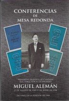 CONFERENCIAS DE MESAS REDONDAS. PRESIDIDAS DURANTE SU CAMPAÑA ELECTORAL POR EL LICENCIADO MIGUEL ALEMAN. 27 DE AGOSTO DE 1945-17 DE JUNIO DE 1946. FACSIMIL DE LA EDICION DE 1949/ MANUEL GERMAN PARRA