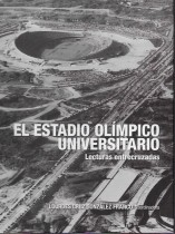 EL ESTADIO OLIMPICO UNIVERSITARIO. LECTURAS ENTRECRUZADAS/ COORDINADORA LOURDES CRUZ GONZALEZ FRANCO - DEBORAH PANIAGUA SANCHEZ ALDANA - ET. AL..- PRESENTACION MIGUEL ALEMAN VELASCO