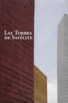 LAS TORRES DE SATELITE/ JAVIER CORTES ROCHA - FRANCISCO PEREZ DE SALAZAR - MIGUEL ALEMAN VELASCO - ET. AL..- PRESENTACION JOSE LUIS DURAN REVELES.- PROLOGO PEDRO RAMIREZ VAZQUEZ