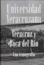 UNIVERSIDAD VERACRUZANA. VERACRUZ Y BOCA DEL RIO. UNA ICONOGRAFIA/ PRESENTACION SARA LADRON DE GUEVARA - MIGUEL ALEMAN VELASCO.- INTRODUCCION ALFONSO GERARDO PEREZ MORALES