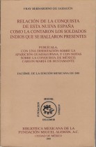 RELACION DE LA CONQUISTA DE ESTA NUEVA ESPAÑA COMO LA CONTARON LOS SOLDADOS INDIOS QUE SE HALLARON PRESENTES, PUBLICALA CON UNA DISERTACION SOBRE LA APARICION GUADALUPANA, Y CON NOTAS SOBRE LA CONQUISTA DE MEXICO. CARLOS MARIA DE BUSTAMENTE/ FRAY BERNARDINO DE SAHAGUN.- PRESENTACION FRANCISCO DE ANTUÑANO MAURER