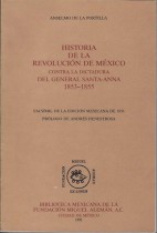 HISTORIA DE LA REVOLUCION DE MEXICO CONTRA LA DICTADURA DEL GENERAL SANTA-ANNA 1853-1855/ ASELMO DE LA PORTILLA.- PROLOGO DE ANDRES HENESTROSA